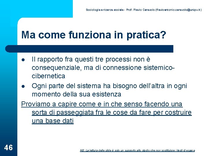 Sociologia e ricerca sociale - Prof. Flavio Ceravolo (flavioantonio. ceravolo@unipv. it) Ma come funziona