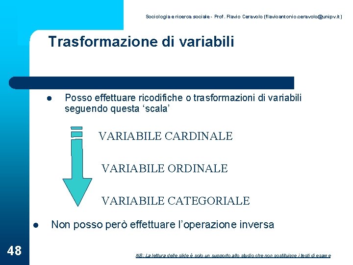 Sociologia e ricerca sociale - Prof. Flavio Ceravolo (flavioantonio. ceravolo@unipv. it) Trasformazione di variabili