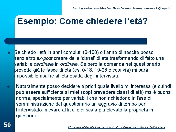 Sociologia e ricerca sociale - Prof. Flavio Ceravolo (flavioantonio. ceravolo@unipv. it) Esempio: Come chiedere