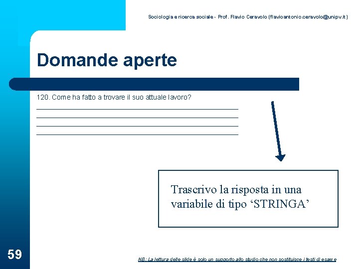 Sociologia e ricerca sociale - Prof. Flavio Ceravolo (flavioantonio. ceravolo@unipv. it) Domande aperte 120.