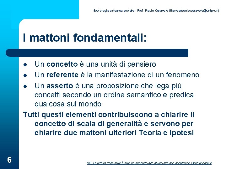 Sociologia e ricerca sociale - Prof. Flavio Ceravolo (flavioantonio. ceravolo@unipv. it) I mattoni fondamentali: