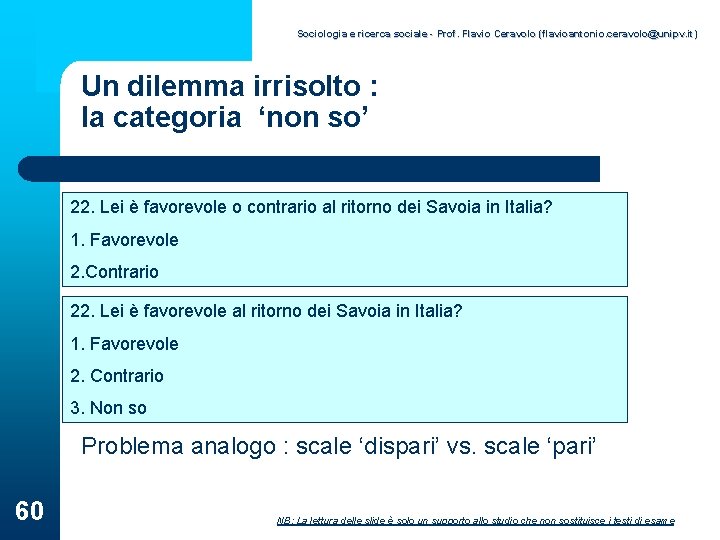 Sociologia e ricerca sociale - Prof. Flavio Ceravolo (flavioantonio. ceravolo@unipv. it) Un dilemma irrisolto