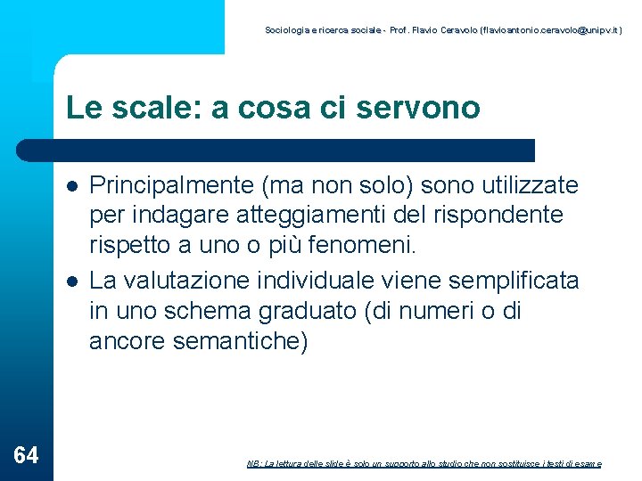 Sociologia e ricerca sociale - Prof. Flavio Ceravolo (flavioantonio. ceravolo@unipv. it) Le scale: a