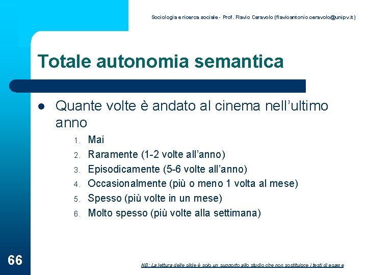 Sociologia e ricerca sociale - Prof. Flavio Ceravolo (flavioantonio. ceravolo@unipv. it) Totale autonomia semantica
