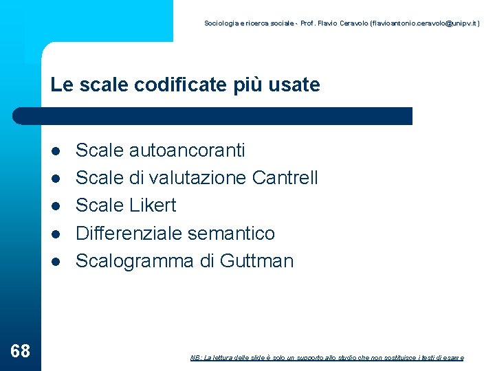 Sociologia e ricerca sociale - Prof. Flavio Ceravolo (flavioantonio. ceravolo@unipv. it) Le scale codificate