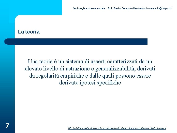 Sociologia e ricerca sociale - Prof. Flavio Ceravolo (flavioantonio. ceravolo@unipv. it) La teoria Una