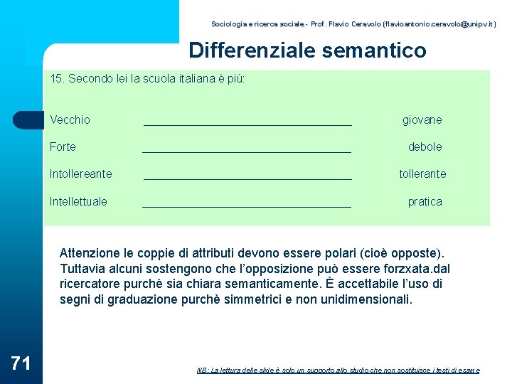 Sociologia e ricerca sociale - Prof. Flavio Ceravolo (flavioantonio. ceravolo@unipv. it) Differenziale semantico 15.