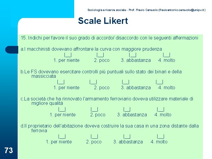 Sociologia e ricerca sociale - Prof. Flavio Ceravolo (flavioantonio. ceravolo@unipv. it) Scale Likert 15.