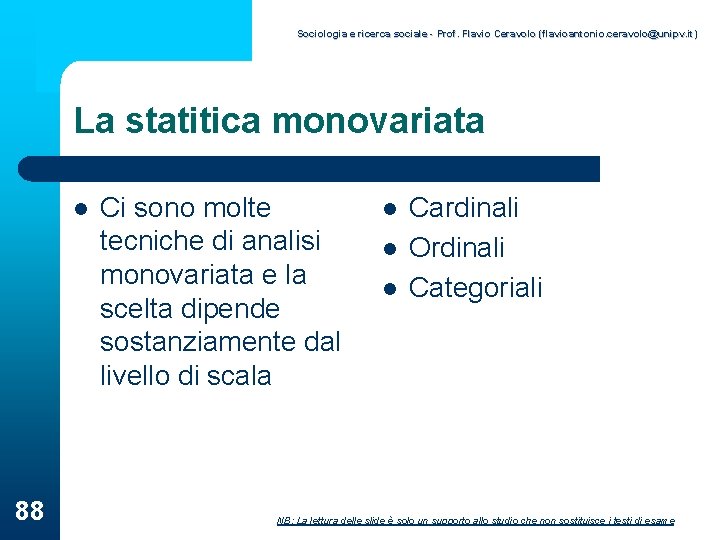 Sociologia e ricerca sociale - Prof. Flavio Ceravolo (flavioantonio. ceravolo@unipv. it) La statitica monovariata