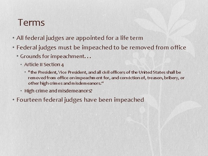 Terms • All federal judges are appointed for a life term • Federal judges