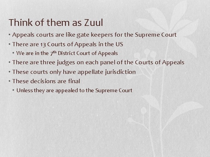 Think of them as Zuul • Appeals courts are like gate keepers for the