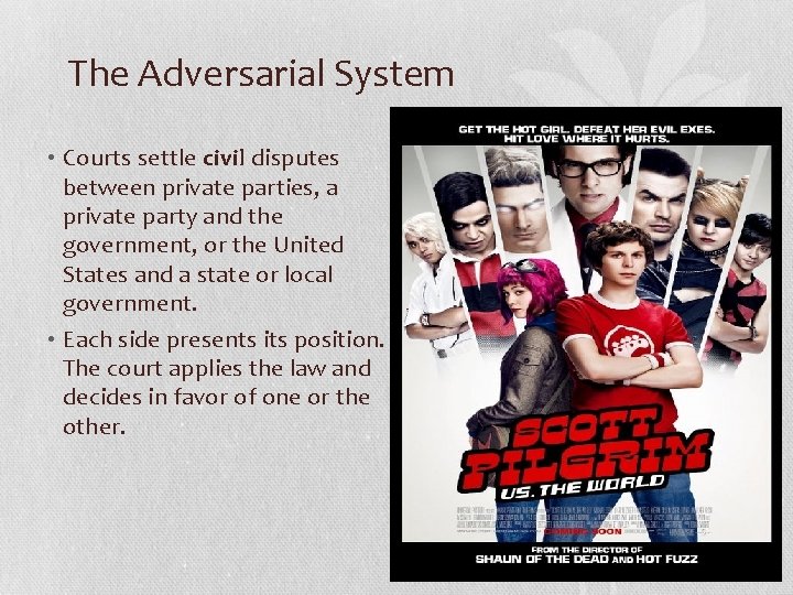 The Adversarial System • Courts settle civil disputes between private parties, a private party