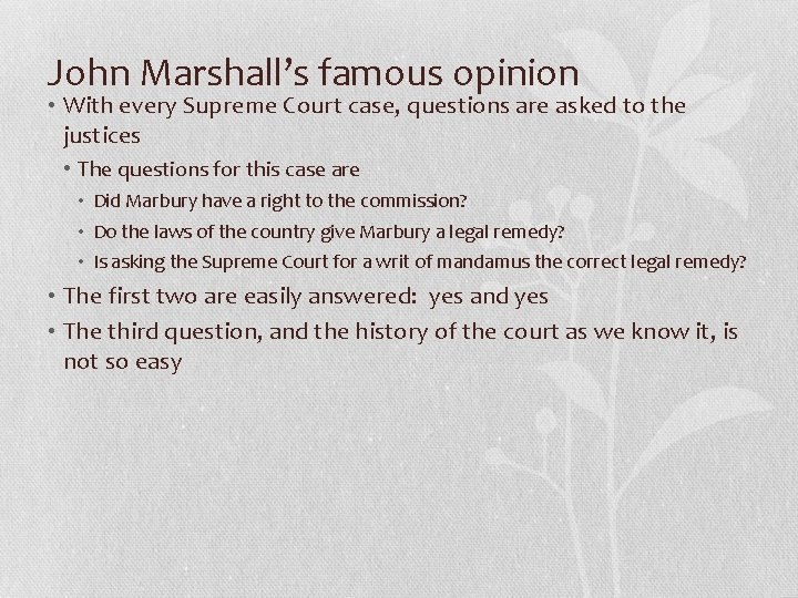 John Marshall’s famous opinion • With every Supreme Court case, questions are asked to