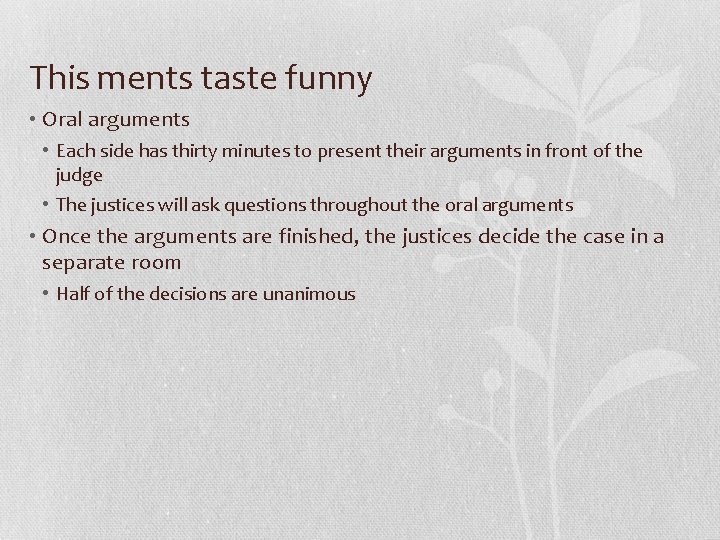 This ments taste funny • Oral arguments • Each side has thirty minutes to