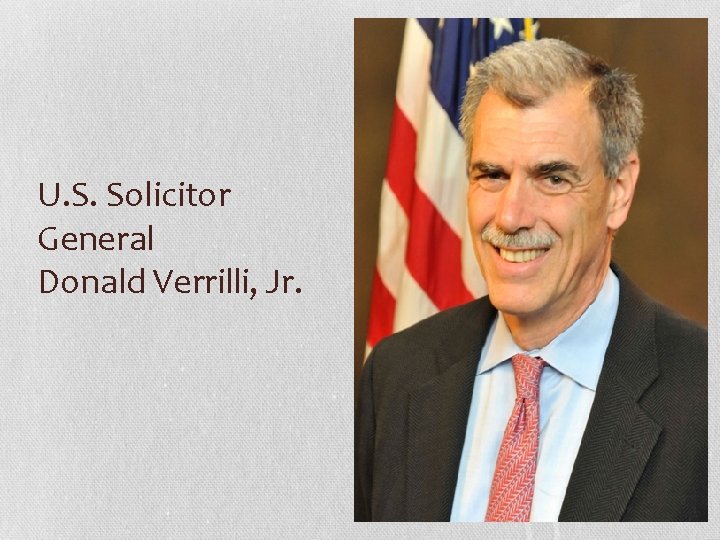 U. S. Solicitor General Donald Verrilli, Jr. 