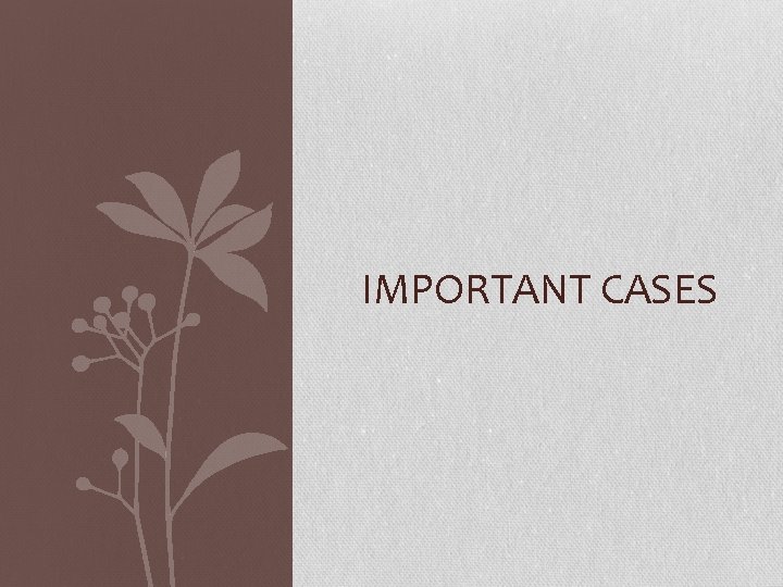 IMPORTANT CASES 