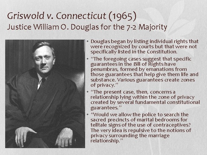 Griswold v. Connecticut (1965) Justice William O. Douglas for the 7 -2 Majority •