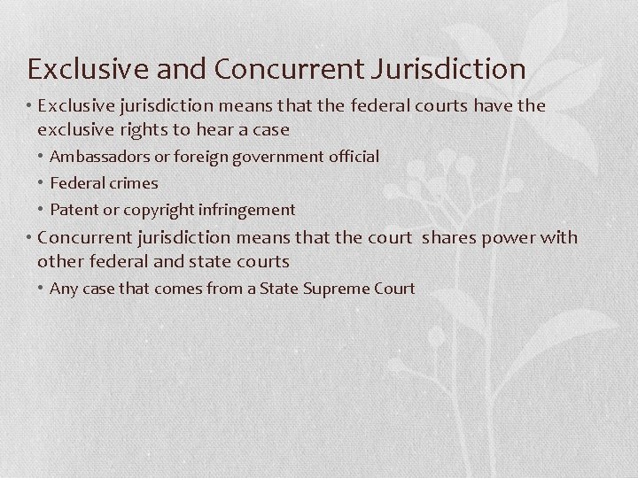 Exclusive and Concurrent Jurisdiction • Exclusive jurisdiction means that the federal courts have the