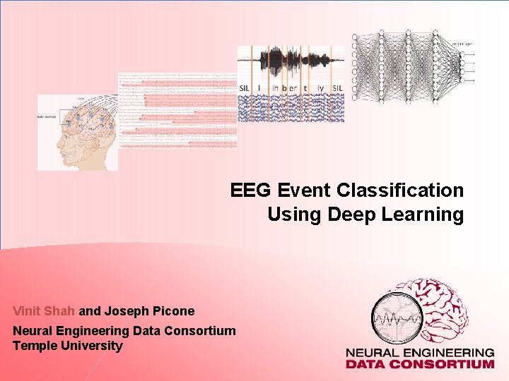 EEG Event Classification Using Deep Learning Vinit Shah and Joseph Picone Neural Engineering Data
