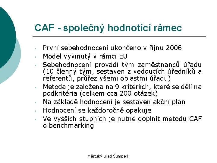 CAF - společný hodnotící rámec § § § § První sebehodnocení ukončeno v říjnu