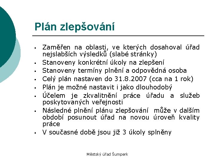 Plán zlepšování § § § § Zaměřen na oblasti, ve kterých dosahoval úřad nejslabších