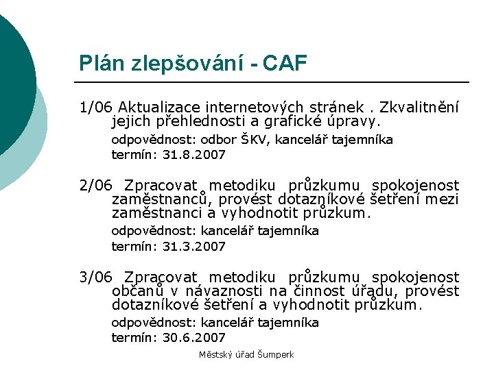 Plán zlepšování - CAF 1/06 Aktualizace internetových stránek. Zkvalitnění jejich přehlednosti a grafické úpravy.