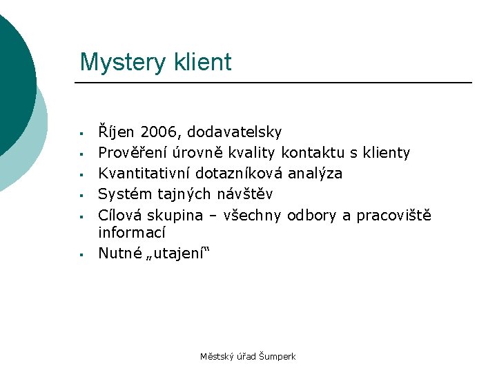 Mystery klient § § § Říjen 2006, dodavatelsky Prověření úrovně kvality kontaktu s klienty