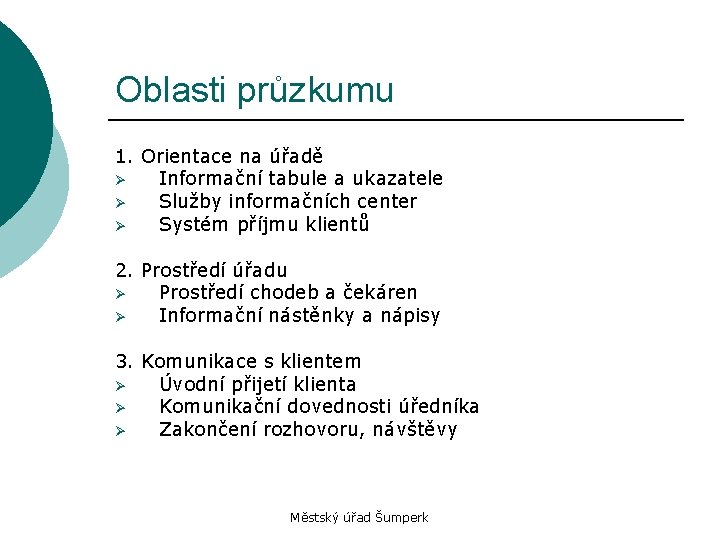 Oblasti průzkumu 1. Orientace na úřadě Ø Informační tabule a ukazatele Ø Služby informačních