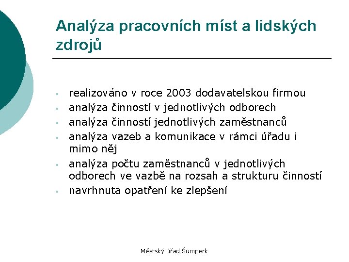 Analýza pracovních míst a lidských zdrojů § § § realizováno v roce 2003 dodavatelskou