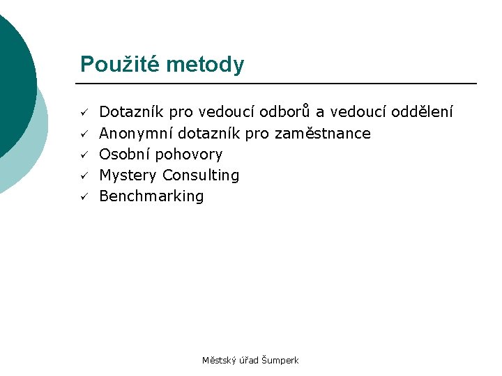 Použité metody ü ü ü Dotazník pro vedoucí odborů a vedoucí oddělení Anonymní dotazník