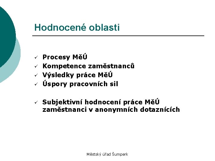 Hodnocené oblasti ü ü ü Procesy MěÚ Kompetence zaměstnanců Výsledky práce MěÚ Úspory pracovních