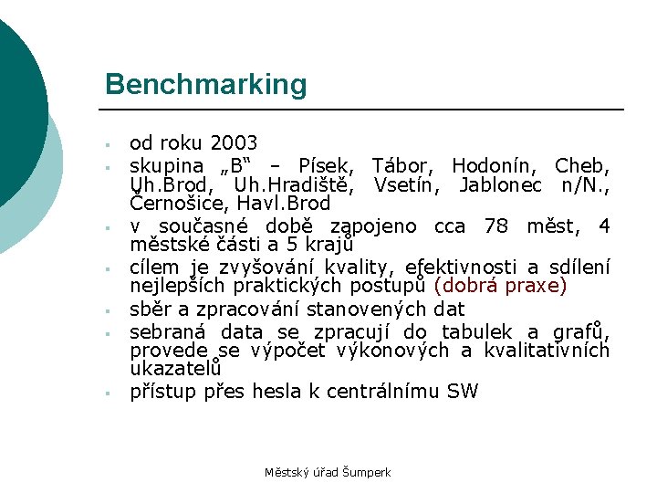 Benchmarking § § § § od roku 2003 skupina „B“ – Písek, Tábor, Hodonín,