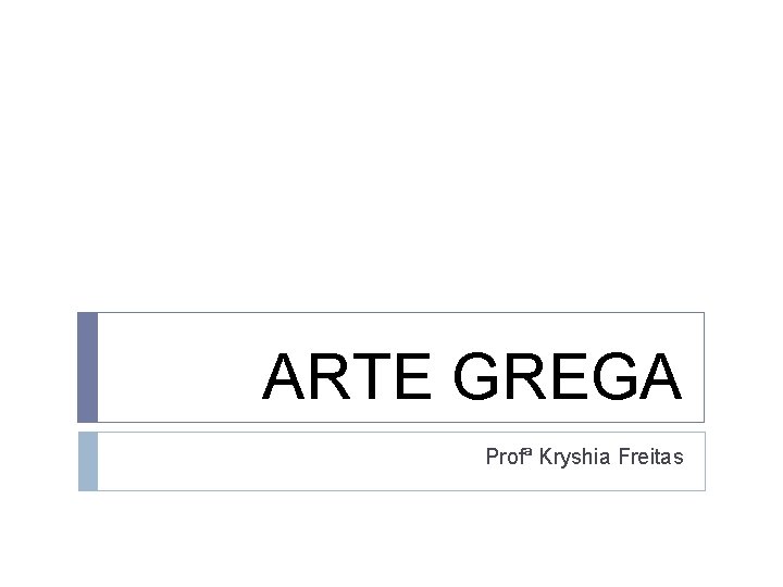 ARTE GREGA Profª Kryshia Freitas 