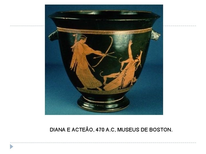 DIANA E ACTEÃO, 470 A. C, MUSEUS DE BOSTON. 