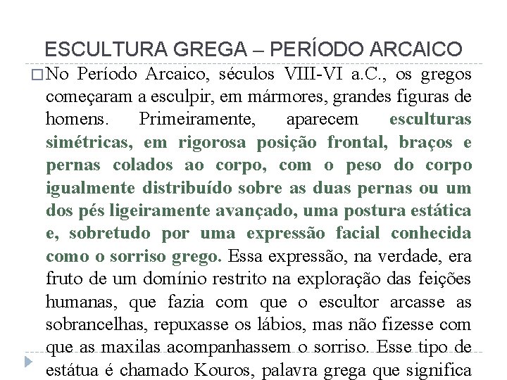 ESCULTURA GREGA – PERÍODO ARCAICO �No Período Arcaico, séculos VIII-VI a. C. , os