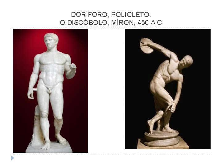 DORÍFORO, POLICLETO. O DISCÓBOLO, MÍRON, 450 A. C 