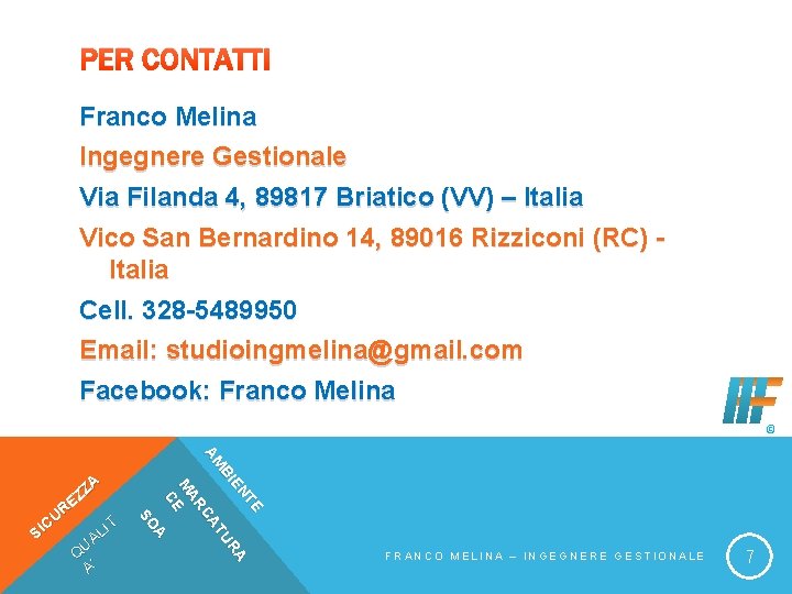 PER CONTATTI Franco Melina Ingegnere Gestionale Via Filanda 4, 89817 Briatico (VV) – Italia