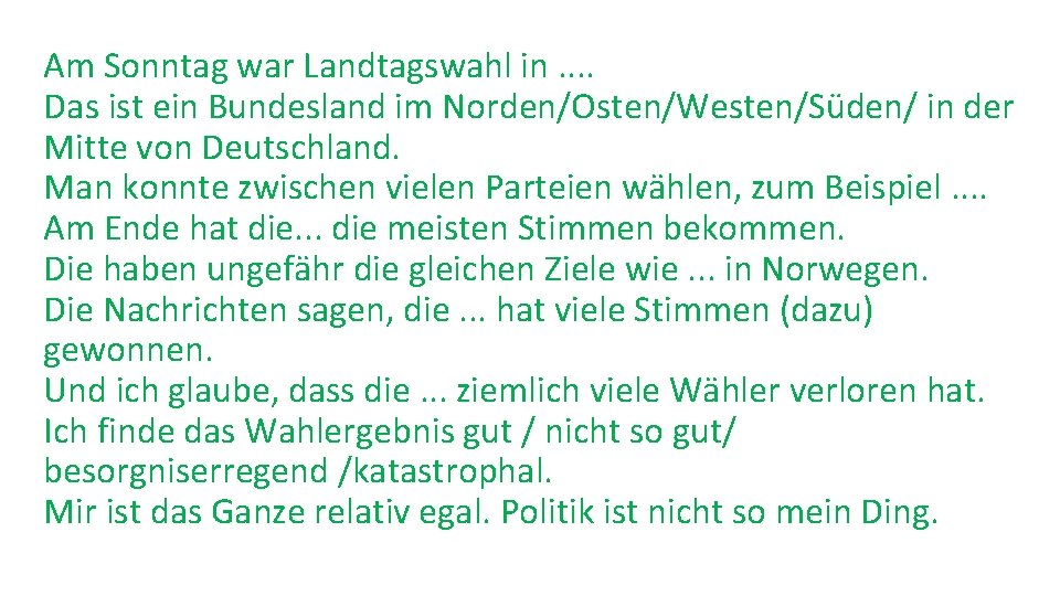 Am Sonntag war Landtagswahl in. . Das ist ein Bundesland im Norden/Osten/Westen/Süden/ in der