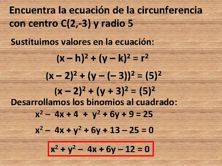 Encuentra la ecuación de la circunferencia con centro C(2, -3) y radio 5 Sustituimos