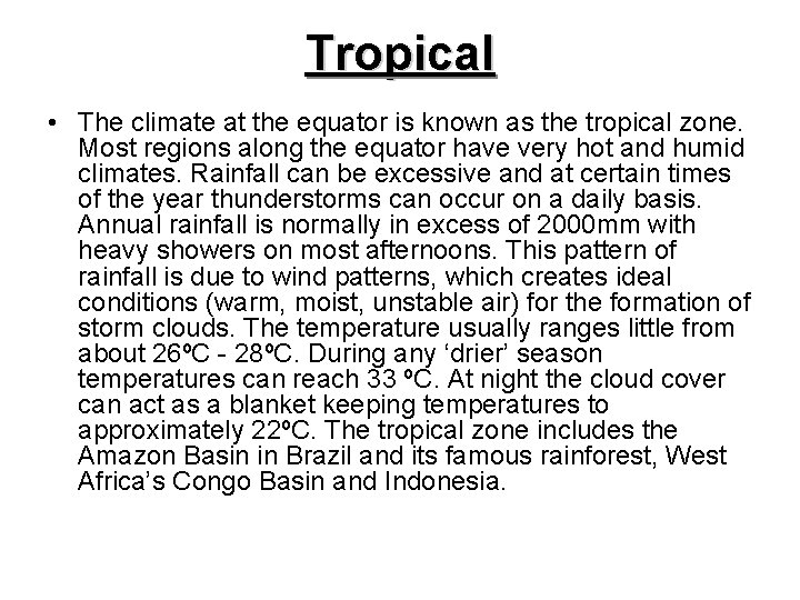 Tropical • The climate at the equator is known as the tropical zone. Most