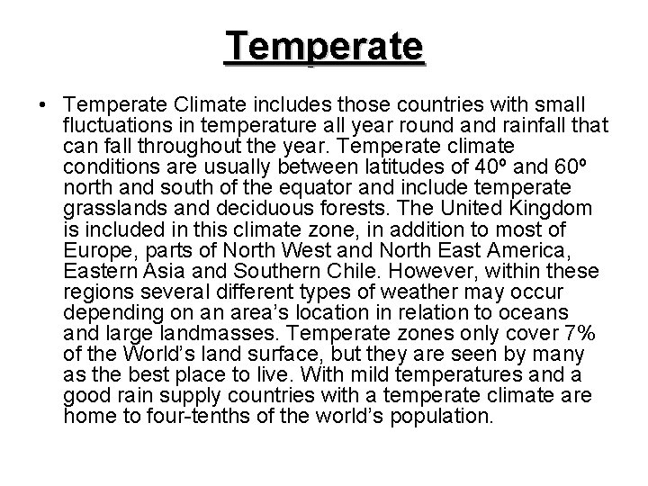 Temperate • Temperate Climate includes those countries with small fluctuations in temperature all year