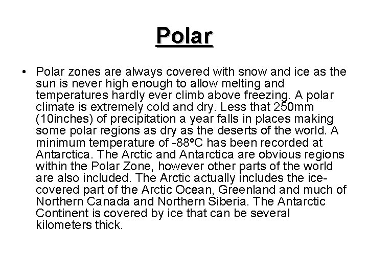 Polar • Polar zones are always covered with snow and ice as the sun