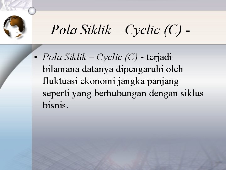 Pola Siklik – Cyclic (C) • Pola Siklik – Cyclic (C) - terjadi bilamana