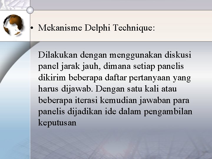  • Mekanisme Delphi Technique: Dilakukan dengan menggunakan diskusi panel jarak jauh, dimana setiap