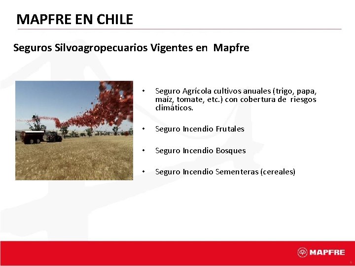 MAPFRE EN CHILE Seguros Silvoagropecuarios Vigentes en Mapfre • Seguro Agrícola cultivos anuales (trigo,