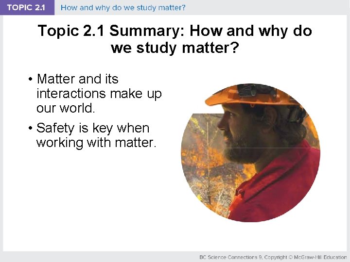 Topic 2. 1 Summary: How and why do we study matter? • Matter and