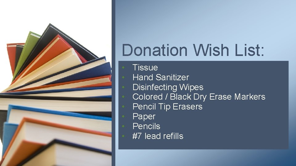 Donation Wish List: • • Tissue Hand Sanitizer Disinfecting Wipes Colored / Black Dry