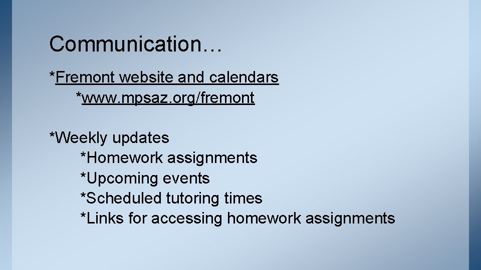 Communication… *Fremont website and calendars *www. mpsaz. org/fremont *Weekly updates *Homework assignments *Upcoming events