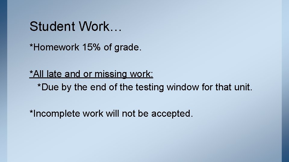 Student Work… *Homework 15% of grade. *All late and or missing work: *Due by