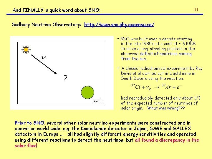 11 And FINALLY, a quick word about SNO: Sudbury Neutrino Observatory: http: //www. sno.